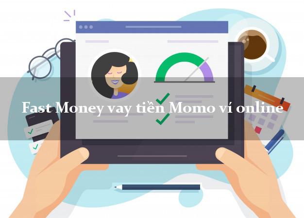 Fast Money vay tiền Momo ví online không gặp mặt