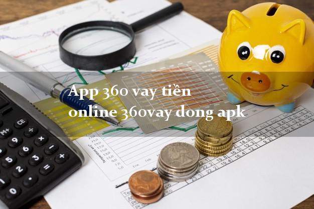 App 360 vay tiền online 360vay dong apk uy tín hàng đầu